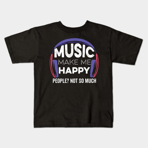 Music Make Me Happy People Not So Much Kids T-Shirt by DonVector